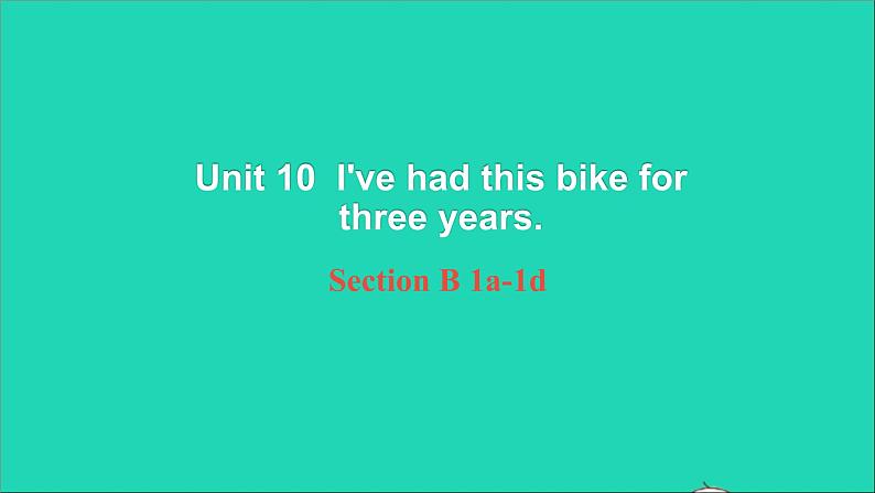 英语人教版八年级下册同步教学课件unit 10 i 've had this bike for three years sectionb（1a-1e）第1页