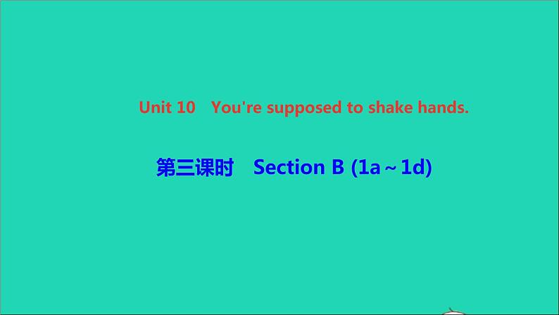 英语人教版九年级下册同步教学课件unit10 you're supposed to shake hands第3课时sectionb（1a-1d）作业01