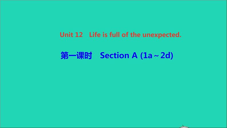 英语人教版九年级下册同步教学课件unit12 life is full of the unexpected第1课时sectiona（1a-2d）作业01