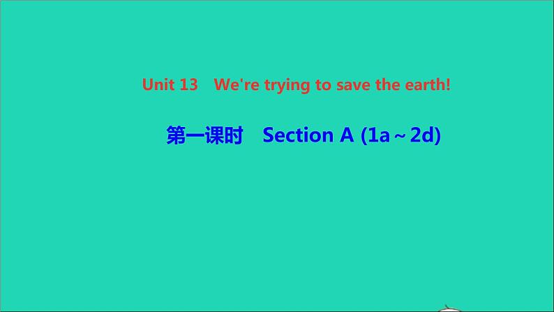 英语人教版九年级下册同步教学课件unit13 we're trying to save the earth第1课时sectiona（1a-2d）作业01