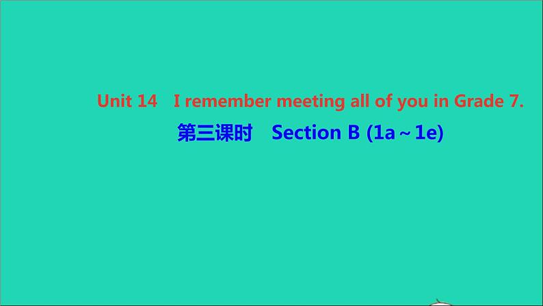 英语人教版九年级下册同步教学课件unit14 i remember meeting all of you in grade7第3课时sectionb（1a-1e）作业01