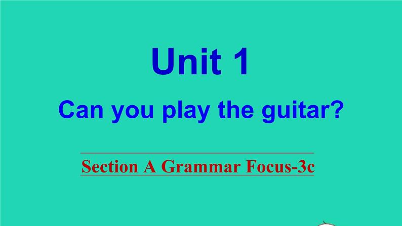 英语人教版七年级下册同步教学课件unit 1 can you play the guitar sectiona（grammarfocus-3c）01