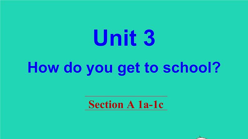 英语人教版七年级下册同步教学课件unit 3 how do you get to school section a（1a-1c）第1页