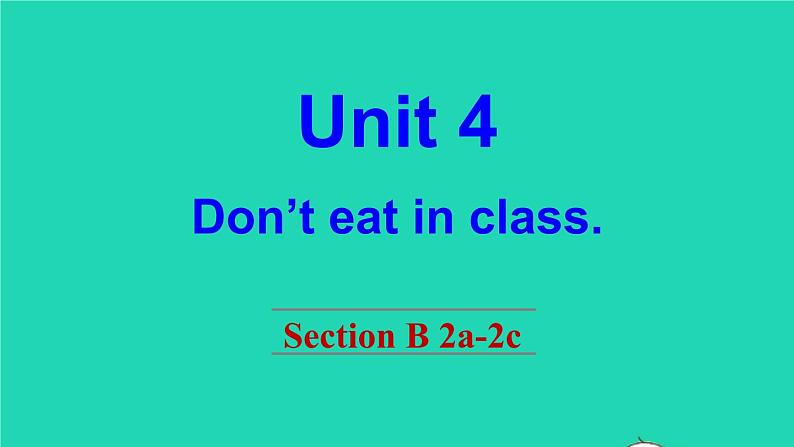 英语人教版七年级下册同步教学课件unit 4 don't eat in class section b（2a-2c）01