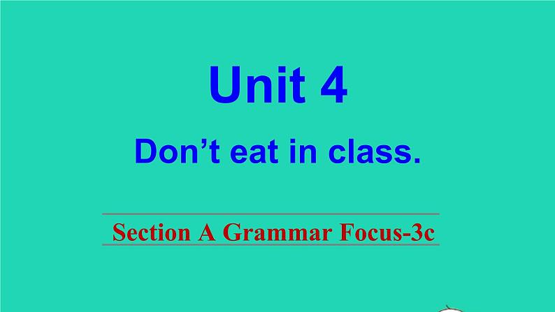 英语人教版七年级下册同步教学课件unit 4 don 't eat in class sectiona（grammarfocus-3c）第1页