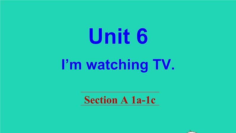 英语人教版七年级下册同步教学课件unit 6 i 'm watching tv section a（1a-1c）第1页