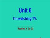 英语人教版七年级下册同步教学课件unit 6 i'm watching tv section a（2a-2d）