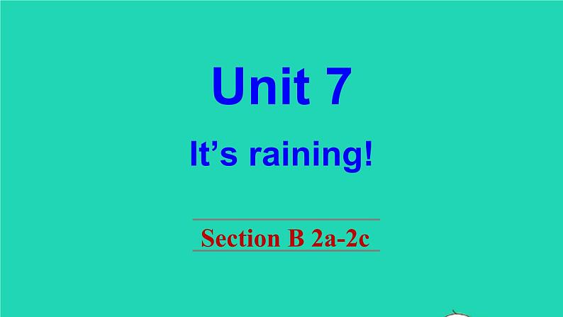 英语人教版七年级下册同步教学课件unit 7 it 's raining section b（2a-2c）第1页