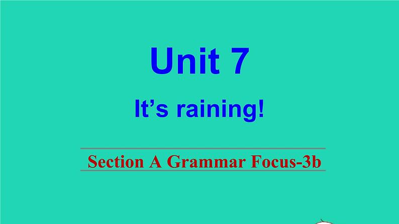 英语人教版七年级下册同步教学课件unit 7 it 's raining sectiona（grammarfocus-3b）第1页