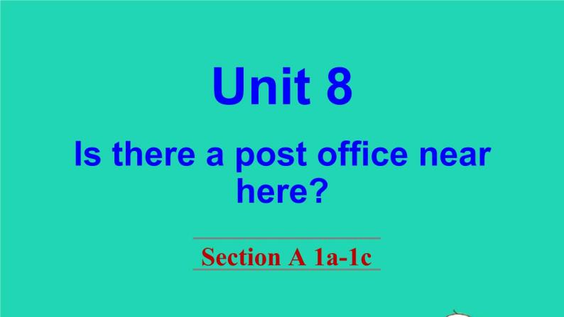 英语人教版七年级下册同步教学课件unit 8 is there a post office near here section a（1a-1c）01