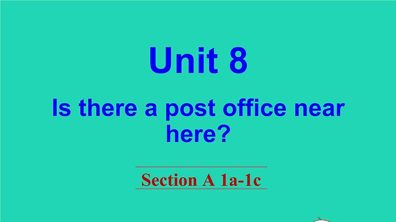 英语人教版七年级下册同步教学课件unit 8 is there a post office near here section a（1a-1c）第1页