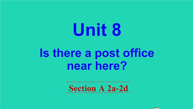 英语人教版七年级下册同步教学课件unit 8 is there a post office near here section a（2a-2d）第1页