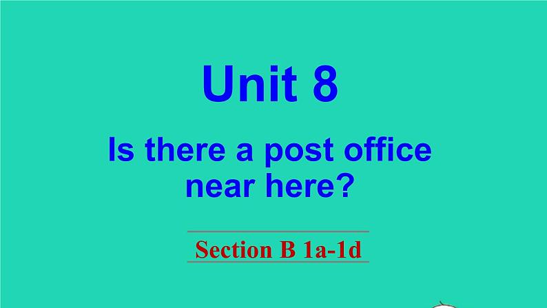 英语人教版七年级下册同步教学课件unit 8 is there a post office near here section b（1a-1d）第1页