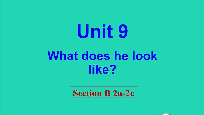 英语人教版七年级下册同步教学课件unit 9 what does he look like section b（2a-2c）第1页