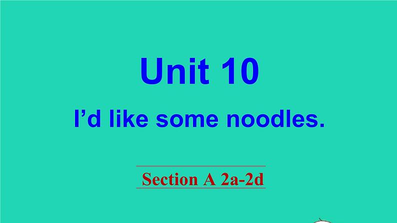 英语人教版七年级下册同步教学课件unit 10 i 'd like some noodles section a（2a-2d）第1页