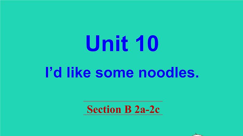 英语人教版七年级下册同步教学课件unit 10 i'd like some noodles section b（2a-2c）01