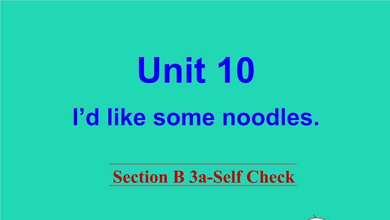 英语人教版七年级下册同步教学课件unit 10 i 'd like some noodles sectionb（3a-selfcheck）第1页