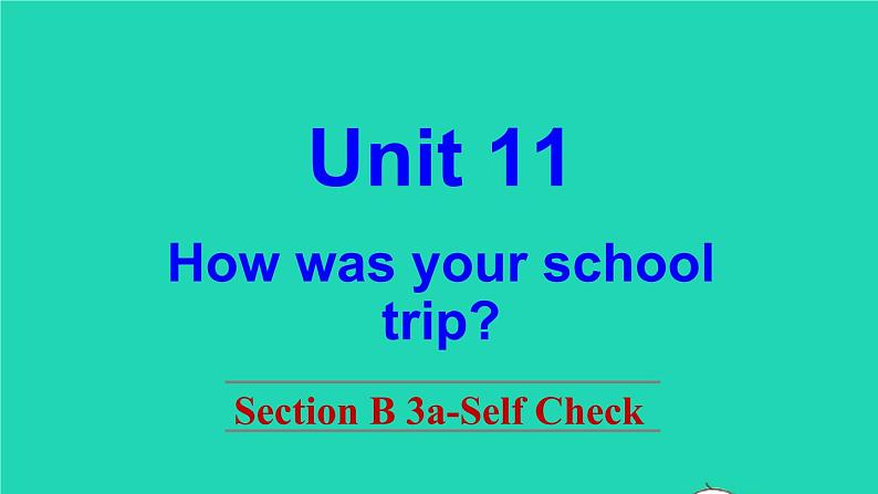 英语人教版七年级下册同步教学课件unit 11 how was your school trip sectionb（3a-selfcheck）01