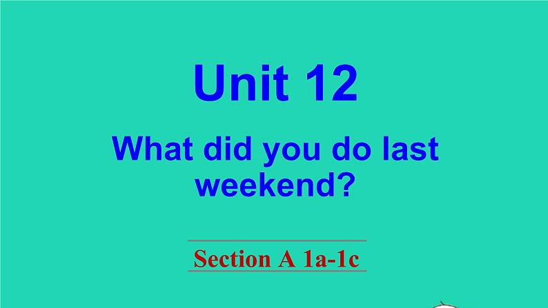 英语人教版七年级下册同步教学课件unit 12 what did you do last weekend section a（1a-1c）第1页