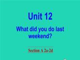 英语人教版七年级下册同步教学课件unit 12 what did you do last weekend section a（2a-2d）