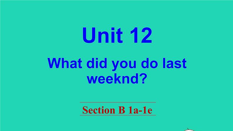 英语人教版七年级下册同步教学课件unit 12 what did you do last weekend section b（1a-1e）第1页