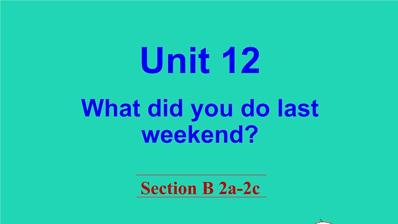 英语人教版七年级下册同步教学课件unit 12 what did you do last weekend section b（2a-2c）第1页