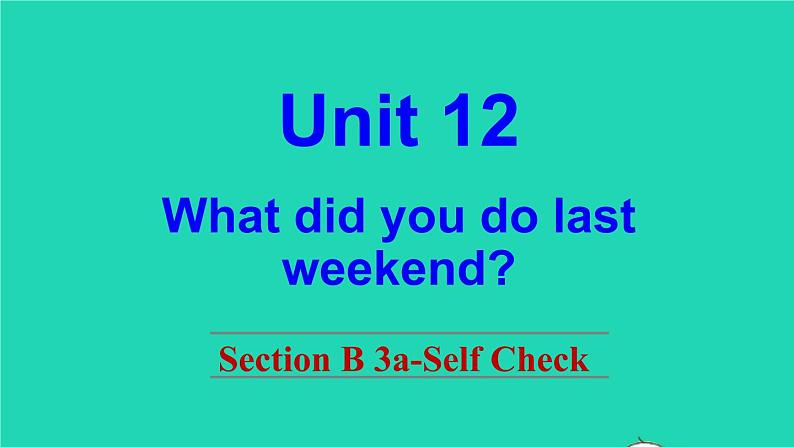 英语人教版七年级下册同步教学课件unit 12 what did you do last weekend sectionb（3a-selfcheck）第1页