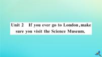 英语九年级上册Unit 2 If you ever go to London, make sure you visit the Science Museum.教学ppt课件