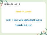 Module 10 Unit 1 I have some photos that I took in Australia last year--初中英语九年级上册 课件+练习（外研版）