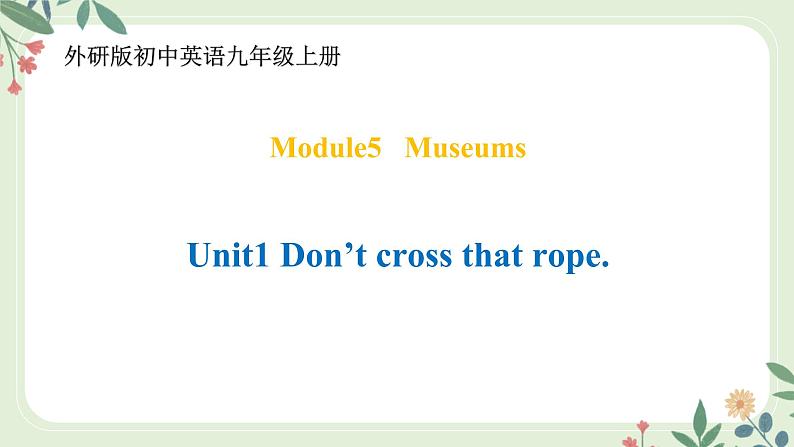 Module 5 Unit 1 Don't cross that rope--初中英语九年级上册 课件+练习（外研版）01