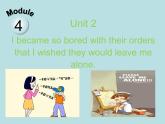 英语外研版九年级上册同步教学课件module 4 unit 2 i became so bored with their orders that i wished they would leave me alone