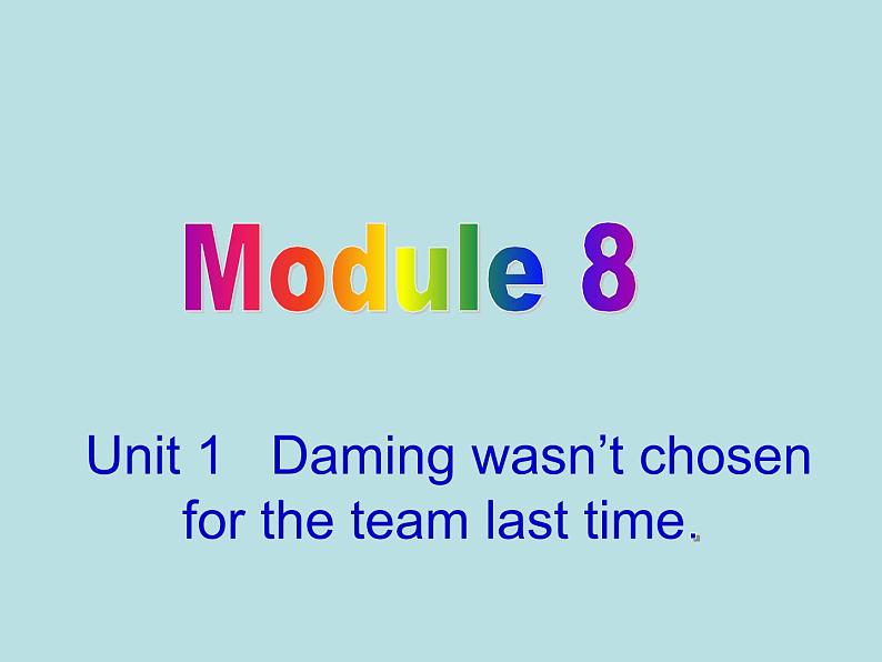 英语外研版九年级上册同步教学课件module 8 unit 1 daming wasn't chosen for the team last time01