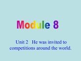 英语外研版九年级上册同步教学课件module 8 unit 2 he was invited to competitions around the world