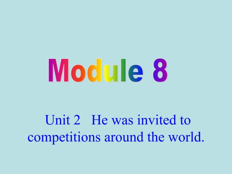 英语外研版九年级上册同步教学课件module 8 unit 2 he was invited to competitions around the world01