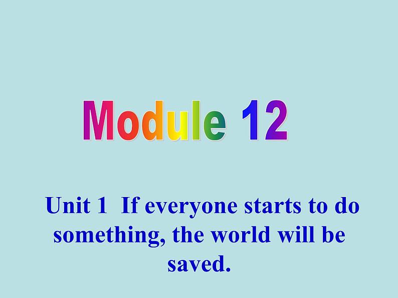 英语外研版九年级上册同步教学课件module 12 unit 1 if everyone starts to do something，the world will be saved01