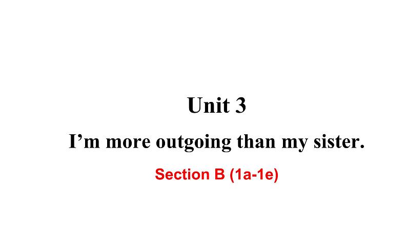 人教新目标八年级英语上册课件--Unit 3 I 'm more outgoing than my sisiter Section B 1a-1e第1页