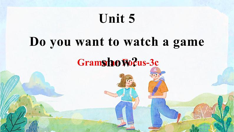 人教新目标八年级英语上册--Unit 5 Do you want to watch a game show_  Grammar Focus-3c  课件第1页