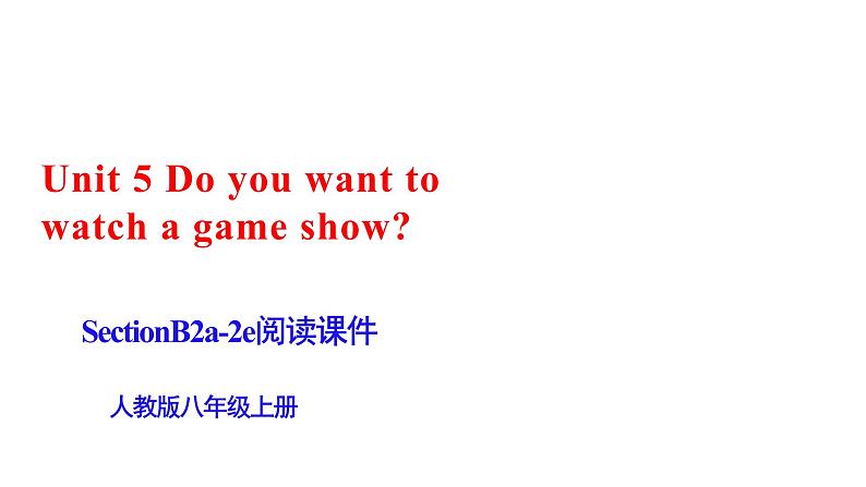 [公开课]Unit5 Do you want to watch a game show SectionB 2a-2e课件第1页
