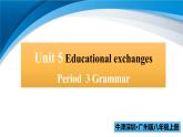 Unit 5 Educational exchanges Period 3 Grammar  課件+視頻