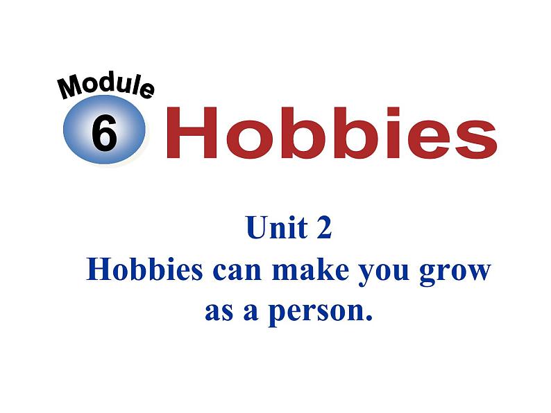 八年级下Module 6 HobbiesUnit 2 Hobbies can make you grow as a person. 课件01