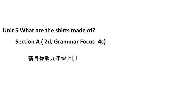 Unit5 What are the shirts made of   SectionA2d&Grammar Focus第1页
