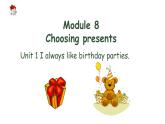 七年级上Module 8 Choosing presentsUnit 1 I always like birthday parties.课件