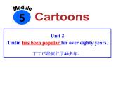 八年级下Module 5 CartoonsUnit 2 Tintin has been popular for over eighty years.课件