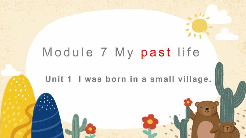 七年级下  Module 7 My past life  Unit 1 I was born in a small village.课件01