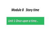 七年级下  Module 8 Story time  Unit 1 Once upon a time….课件