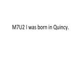 七年级下Module 7 My past lifeUnit 2 I was born in Quincy.课件