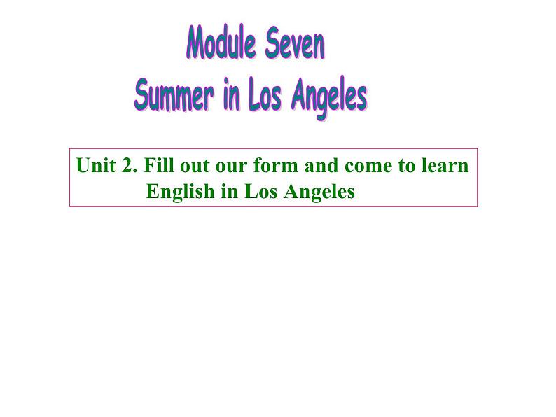 八年级下Module 7 Summer in Los AngelesUnit 2 Fill out a form and come to learn English in LA课件01