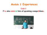 八年级下  Module 2 Experiences  Unit 1 I've also entered lots of speaking competitions.课件