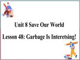 冀教版八年级英语下册--Unit 8 Lesson 48 Garbage Is Interetsing!（课件+素材）