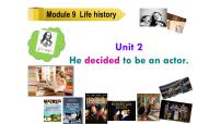 初中英语外研版 (新标准)七年级下册Module 9 Life historyUnit 2 He decided to be an actor.教课课件ppt